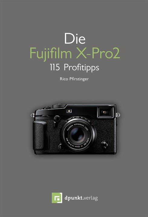 Die Fujifilm X-Pro 2 (Deutsch, Rico Pfirstinger, 2016)