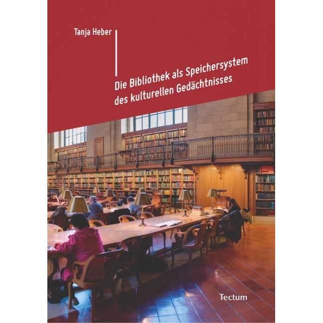 Die Bibliothek als Speichersystem des kulturellen Gedächtnisses, Fachbücher von Tanja Heber