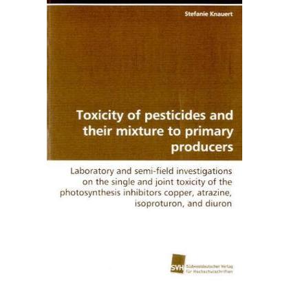Toxicity of pesticides and their mixture to primary producers, Fachbücher von Stefanie Knauert