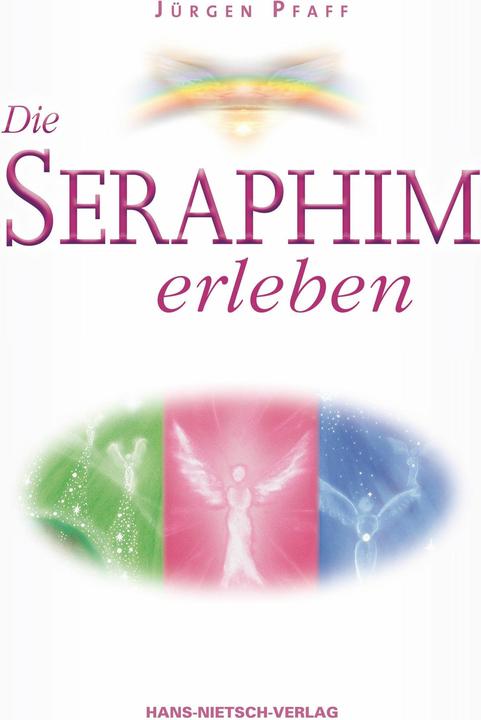 Die Seraphim erleben (Deutsch, Jürgen Pfaff, 2011)