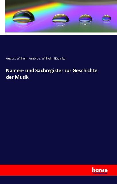Produktbild Namen- und Sachregister zur Geschichte der Musik (Deutsch, August Wilhelm Ambros, Wilhelm Bäumker, 2016)