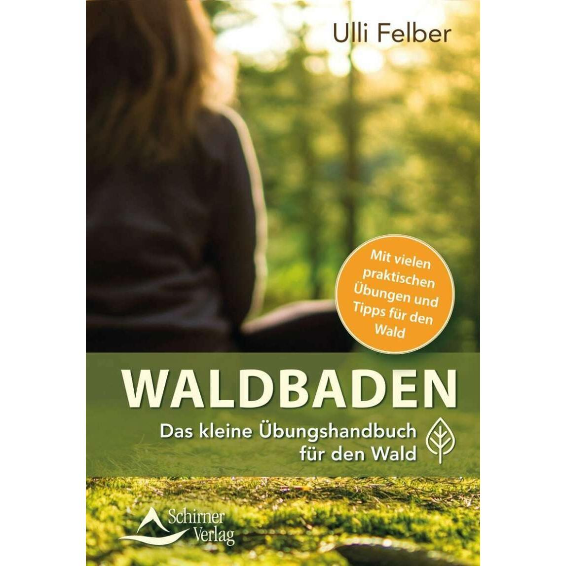 Das kleine Buch zum Waldbaden, Ratgeber von Ulli Felber