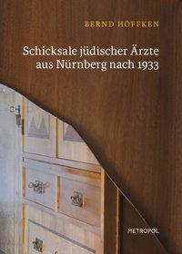 Produktbild Schicksale jüdischer Ärzte aus Nürnberg nach 1933 (Deutsch, Bernd Hoffer, 2013)