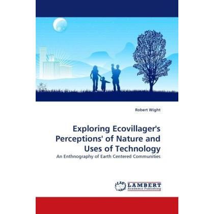 Exploring Ecovillager's Perceptions' of Nature and Uses of Technology, Fachbücher von Robert Wight
