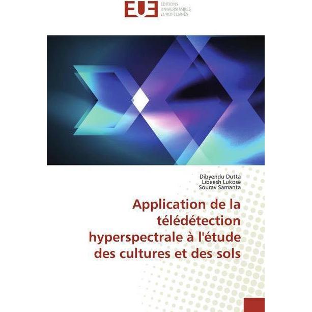 Application de la télédétection hyperspectrale à l'étude des cultures et des sols, Fachbücher von Libeesh Lukose, Dibyen...