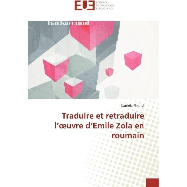 Traduire et retraduire l'oeuvre d'Emile Zola en roumain, Fachbücher von Daniela Pintilei