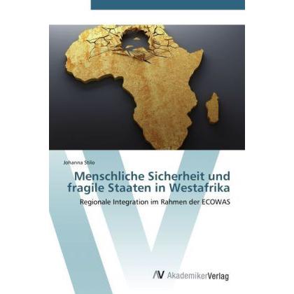 Menschliche Sicherheit und fragile Staaten in Westafrika, Fachbücher von Johanna Stilo
