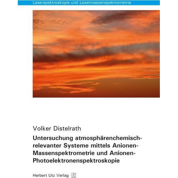 Untersuchung atmosphärenchemisch-relevanter Systeme mittels Anionen-Massenspektrometrie und Anionen-, Fachbücher