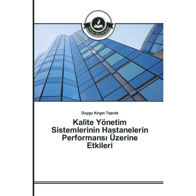 Kalite Yönetim Sistemlerinin Hastanelerin Performans Üzerine Etkileri, Fachbücher