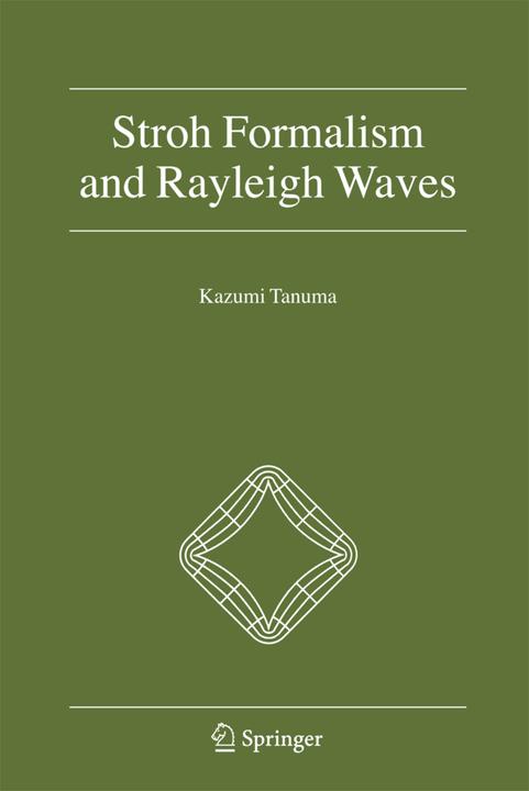 Stroh Formalism and Rayleigh Waves (Kazumi Tanuma, 2010)