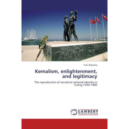 Kemalism, enlightenment, and legitimacy, Fachbücher von Toni Alaranta