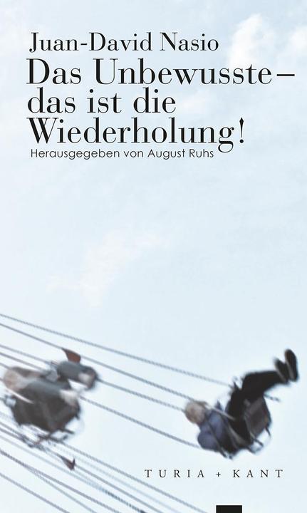 Produktbild Das Unbewusste, das ist die Wiederholung! (Deutsch, Juan-David Nasio, 2017)