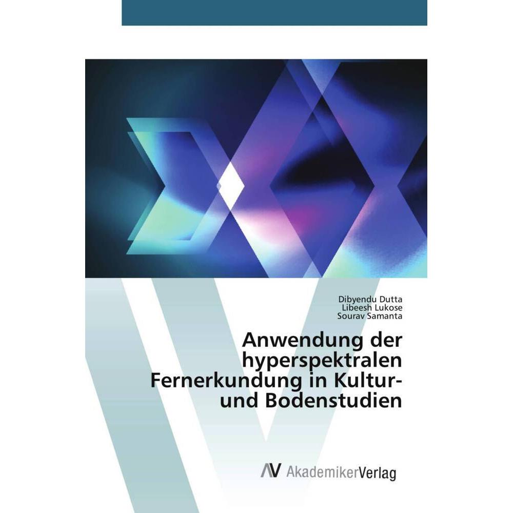 Anwendung der hyperspektralen Fernerkundung in Kultur- und Bodenstudien, Fachbücher von Dibyendu Dutta, Sourav Samanta, ...