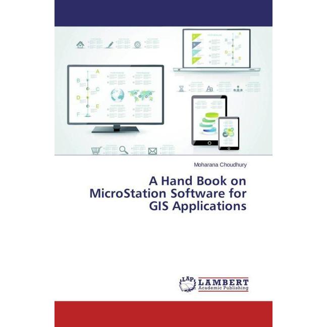 A Hand Book on MicroStation Software for GIS Applications, Fachbücher von Moharana Choudhury