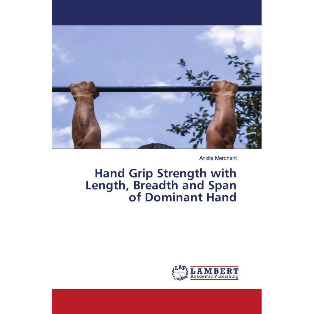 Hand Grip Strength with Length, Breadth and Span of Dominant Hand, Fachbücher von Ankita Merchant