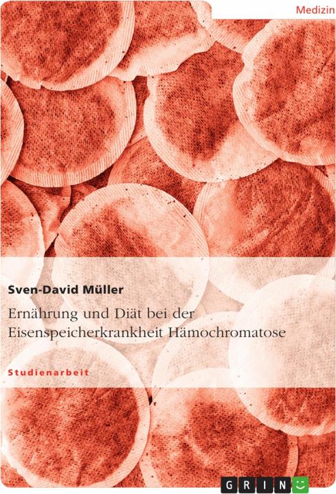 Produktbild Ernährung und Diät bei der Eisenspeicherkrankheit Hämochromatose (Deutsch, Sven-David Müller, 2013)