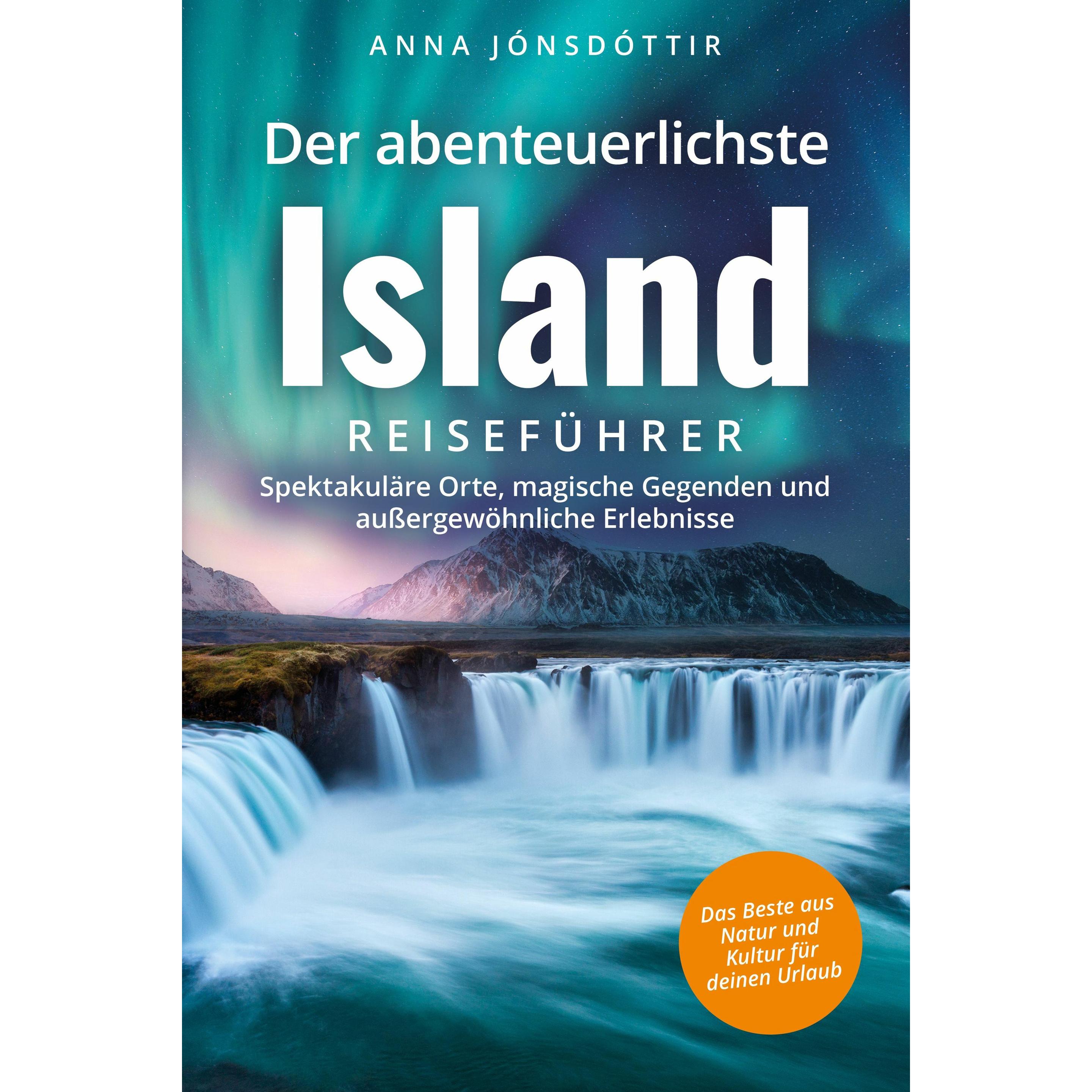 Jónsdóttir:Der abenteuerlichste Island, Ratgeber von Anna Jónsdóttir