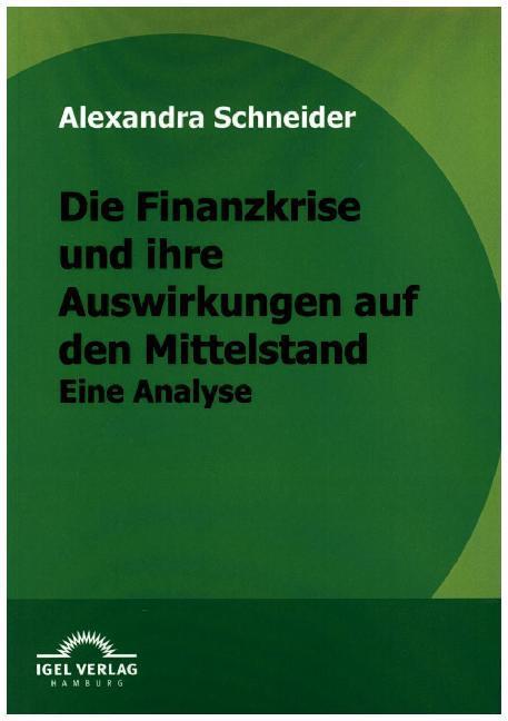 Produktbild Die Finanzkrise und ihre Auswirkungen auf den Mittelstand (Deutsch, Alexandra Schneider, 2010)