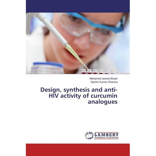Design, synthesis and anti-HIV activity of curcumin analogues, Fachbücher von Mohamed Jawed Ahsan, Sachin Kumar Sharma