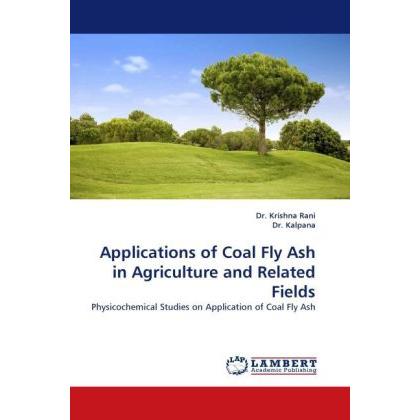 Applications of Coal Fly Ash in Agriculture and Related Fields, Fachbücher von Krishna Rani, Kalpana