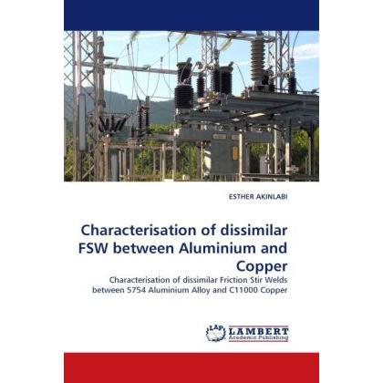 Characterisation of dissimilar FSW between Aluminium and Copper, Fachbücher von Esther Akinlabi