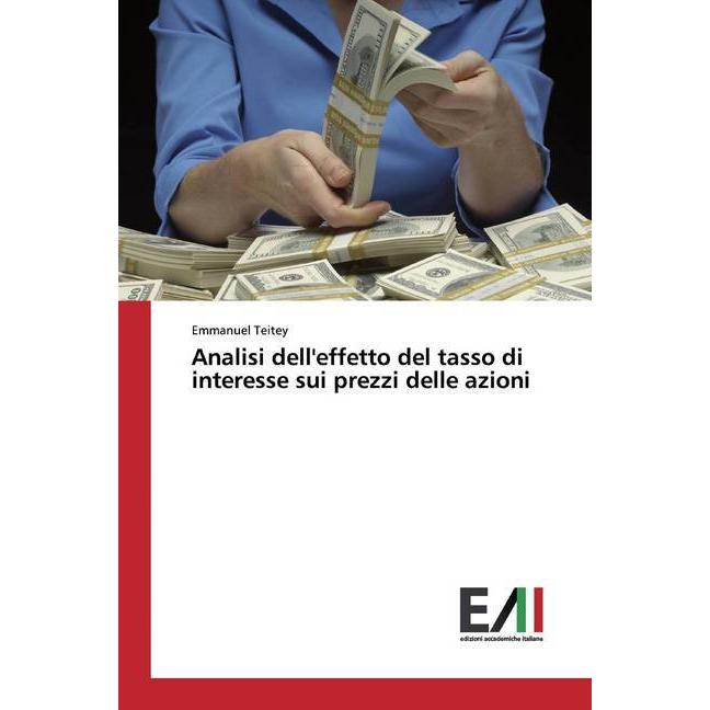 Analisi dell'effetto del tasso di interesse sui prezzi delle azioni, Fachbücher von Emmanuel Teitey