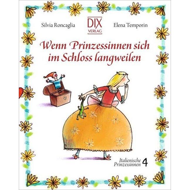 Wenn Prinzessinnen sich im Schloss langweilen, Kinderbücher von Silvia Roncaglia, Elena Temporin