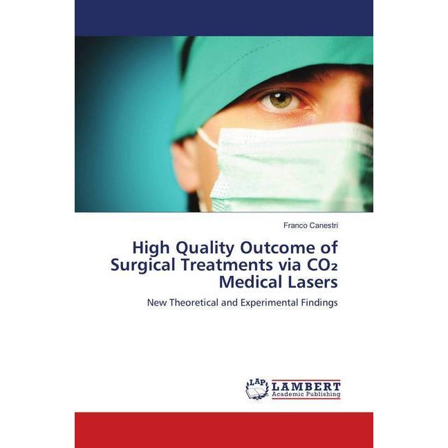 High Quality Outcome of Surgical Treatments via CO2 Medical Lasers, Fachbücher von Franco Canestri