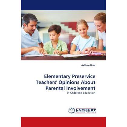 Elementary Preservice Teachers' Opinions About Parental Involvement, Fachbücher von Aslihan Unal