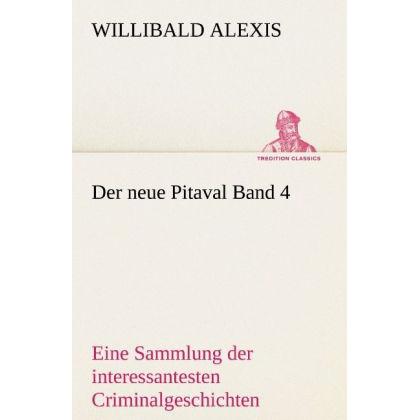 Der neue Pitaval Band 4, Belletristik von Willibald Alexis
