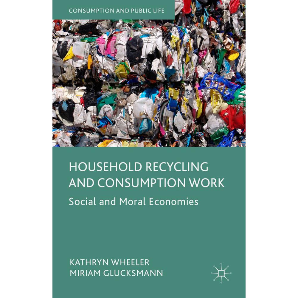 Household Recycling and Consumption Work, Fachbücher von Miriam Glucksmann, Kathryn Wheeler