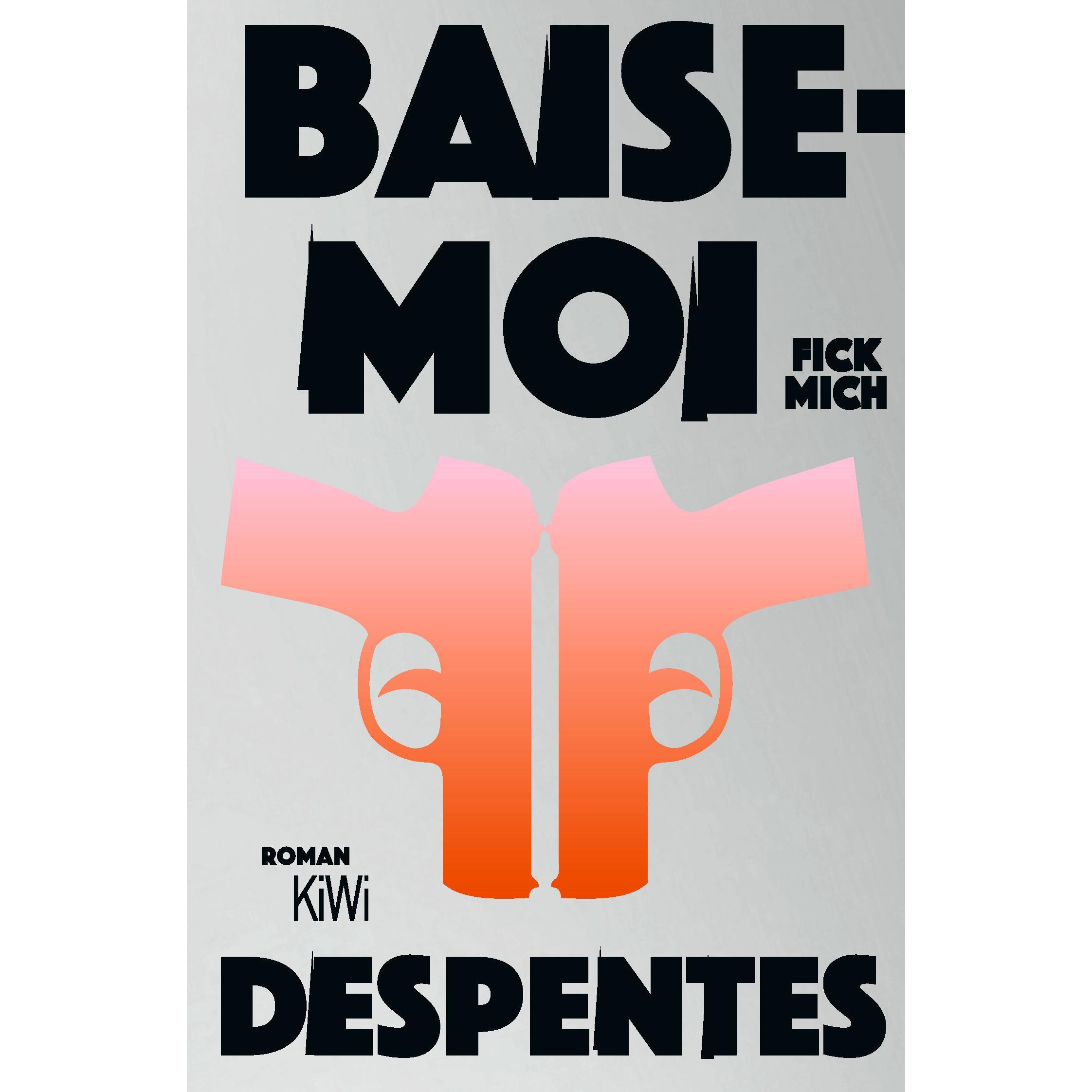 Baise-moi – Fick mich, Belletristik von Virginie Despentes, Kerstin Krolak, Jochen Schwarzer