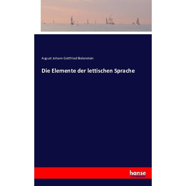 Die Elemente der lettischen Sprache, Fachbücher von August Johann Gottfried Bielenstein