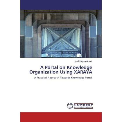 A Portal on Knowledge Organization Using XARAYA, Fachbücher von Syed Raiyan Ghani