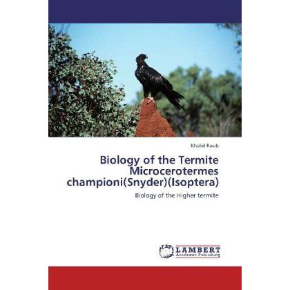Biology of the Termite Microcerotermes championi(Snyder)(Isoptera), Fachbücher von Khalid Rasib