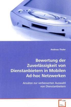 Produktbild Bewertung der Zuverlässigkeit von Dienstanbietern inMobilen Ad-hoc Netzwerken (Andreas Thaler, 2008)