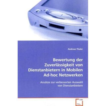 Bewertung der Zuverlässigkeit von Dienstanbietern inMobilen Ad-hoc Netzwerken, Fachbücher von Andreas Thaler