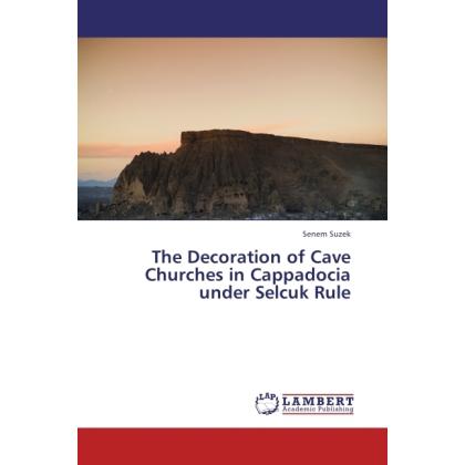The Decoration of Cave Churches in Cappadocia under Selcuk Rule, Fachbücher