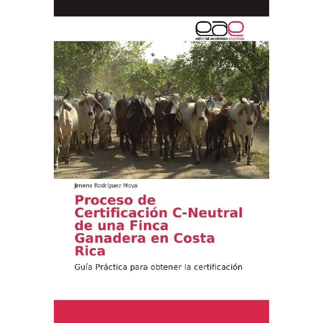 Proceso de Certificación C-Neutral de una Finca Ganadera en Costa Rica, Fachbücher von Jimena Rodríguez Moya
