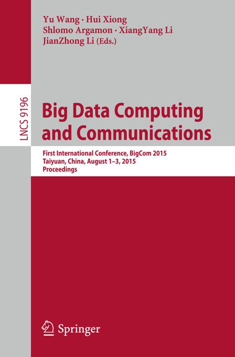 Big Data Computing and Communications (Englisch, Hui Xiong, Jianzhong Li, Shlomo Argamon, XiangYang Li, Yu Wang, 2015)