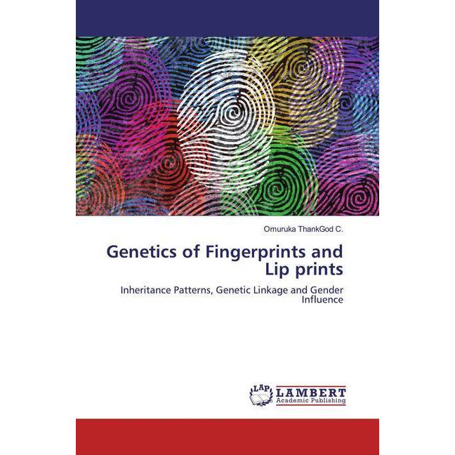 Genetics of Fingerprints and Lip prints, Fachbücher von Omuruka ThankGod C.