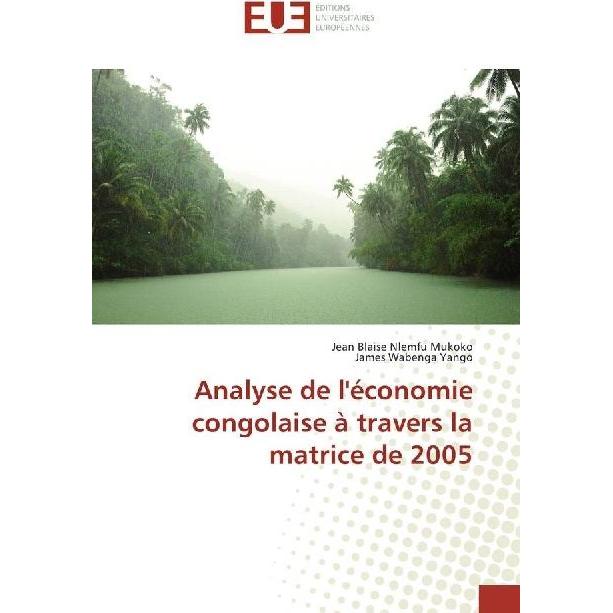 Analyse de l'économie congolaise à travers la matrice de 2005, Fachbücher von James Wabenga Yango, Jean Blaise Nlemfu Mu...