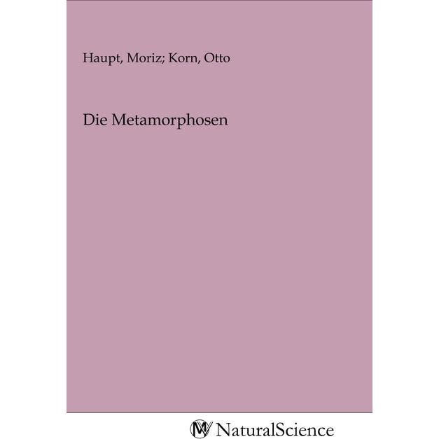 Die Metamorphosen, Fachbücher von Otto Haupt, Moriz Korn