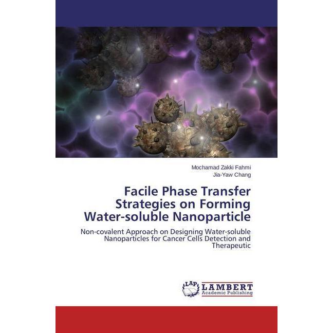 Facile Phase Transfer Strategies on Forming Water-soluble Nanoparticle, Fachbücher