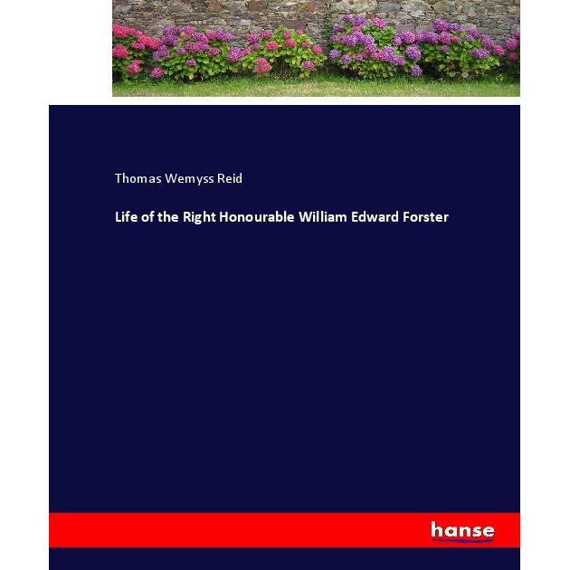 Life of the Right Honourable William Edward Forster, Belletristik von Thomas Wemyss Reid