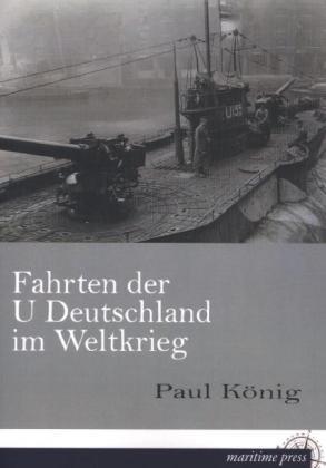 Produktbild Fahrten der U Deutschland im Weltkrieg (Deutsch, Paul König, 2013)