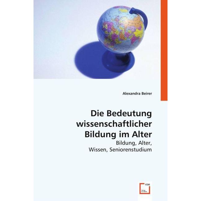 Die Bedeutung wissenschaftlicher Bildung im Alter, Fachbücher von Alexandra Beirer