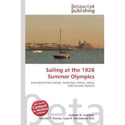 Sailing at the 1928 Summer Olympics, Ratgeber von Lambert M. Surhone, Mariam T. Tennoe, Susan F. Henssonow
