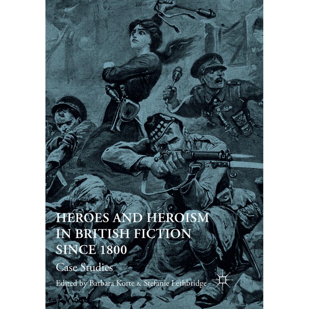 Heroes and Heroism in British Fiction Since 1800, Fachbücher von Barbara Korte, Stefanie Lethbridge