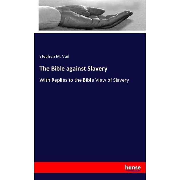 The Bible against Slavery, Sachbücher von Stephen M. Vail